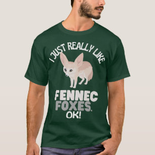 I Just Really Like Fennec Foes Ok Fennec Fo Humour T-Shirt