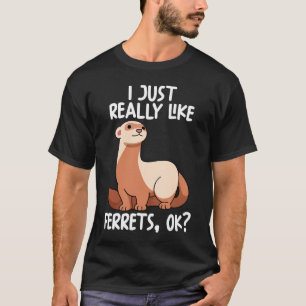 I Just Really Like Ferrets Ok T-Shirt