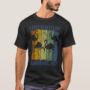 I Just Really Like Flamingos Ok Animal Bird 3 T-Shirt
