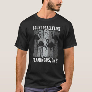 I Just Really Like Flamingos Ok Animal Bird T-Shirt
