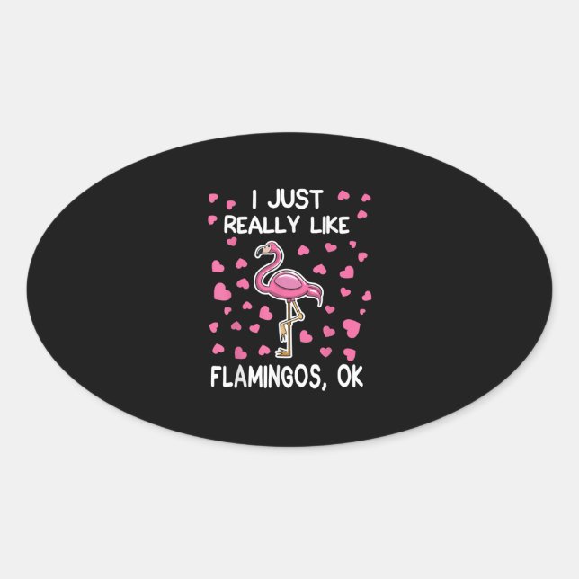 I Just Really Like Flamingos, Ok Flamingo Lover Oval Sticker (Front)