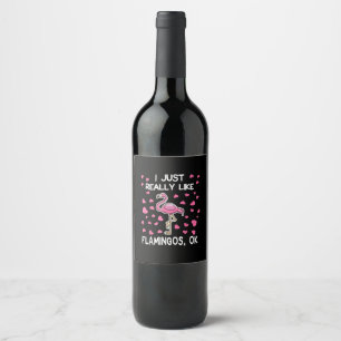 I Just Really Like Flamingos, Ok Flamingo Lover Wine Label