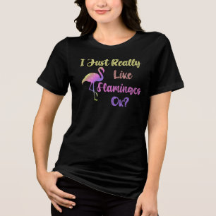 I Just Really Like Flamingos Ok Tri-Blend Shirt