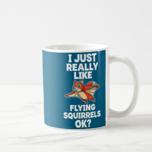 I Just Really Like Flying Squirrels Ok Coffee Mug
