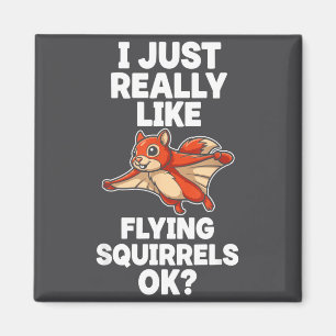 I Just Really Like Flying Squirrels Ok  Magnet