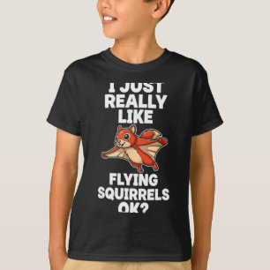 I Just Really Like Flying Squirrels Ok  T-Shirt