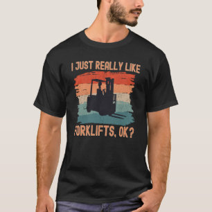I Just Really Like Forklifts Ok Retro Forklift Dri T-Shirt