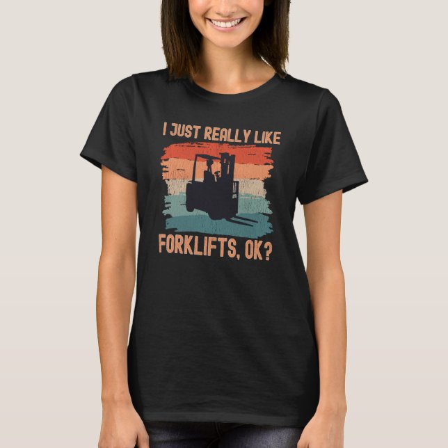 I Just Really Like Forklifts Ok Retro Forklift Dri T-Shirt (Front)