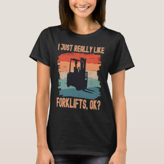 I Just Really Like Forklifts Ok Retro Forklift Dri T-Shirt