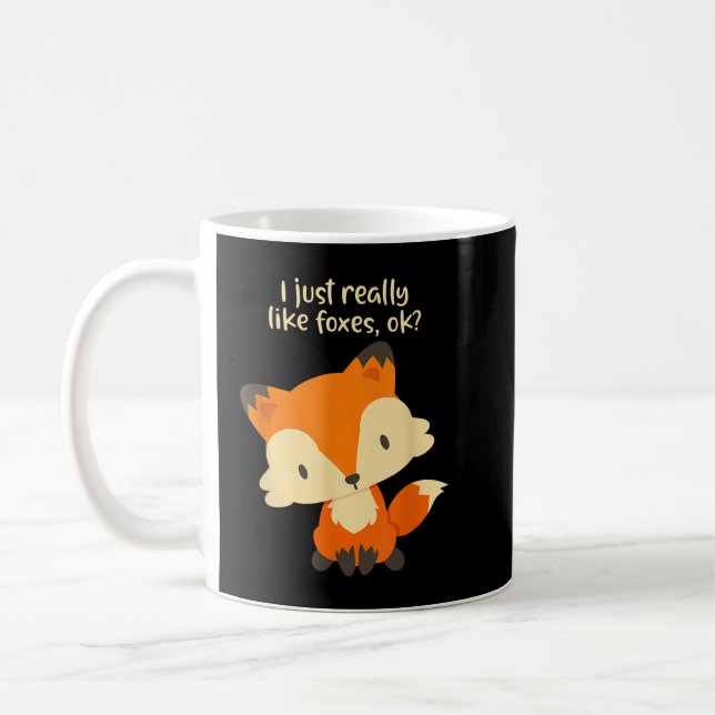 I Just Really Like Foxes OK - Cute Fox Coffee Mug (Left)
