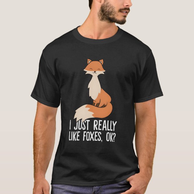 I Just Really Like Foxes Ok Fox T-Shirt (Front)