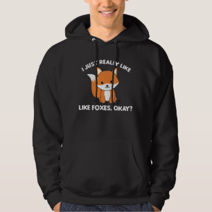 I Just Really Like Foxes Ok Funny Fox Hoodie