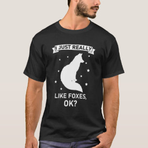 I Just Really Like Foxes OK? - Funny Fox T-Shirt