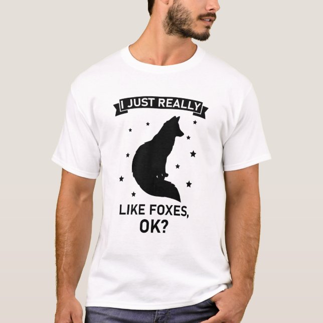 I Just Really Like Foxes OK? - Funny Fox T-Shirt (Front)