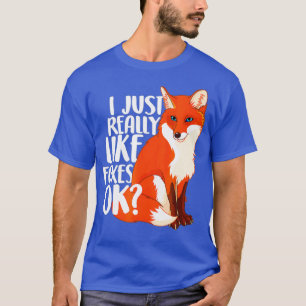 I Just Really Like Foxes OK - Funny Fox women T-Shirt