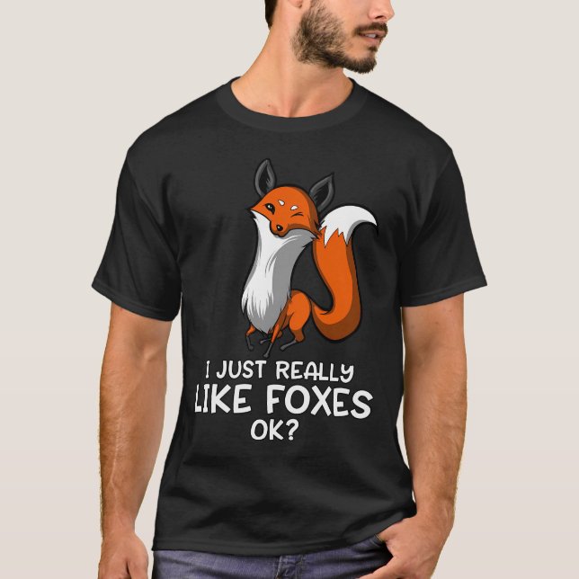 I Just Really Like Foxes OK? T-Shirt (Front)