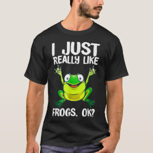 I Just Really Like Frogs Ok Frog Lovers Amphibians T-Shirt