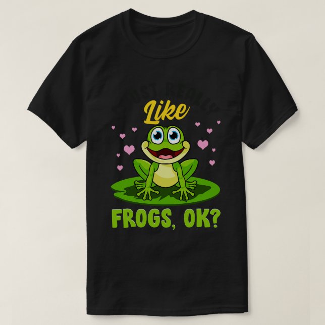 I Just Really Like Frogs ok T-Shirt (Design Front)