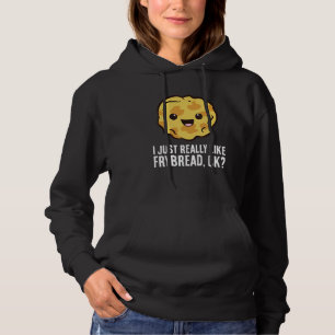 I Just Really Like Frybreads Ok American Frybread Hoodie