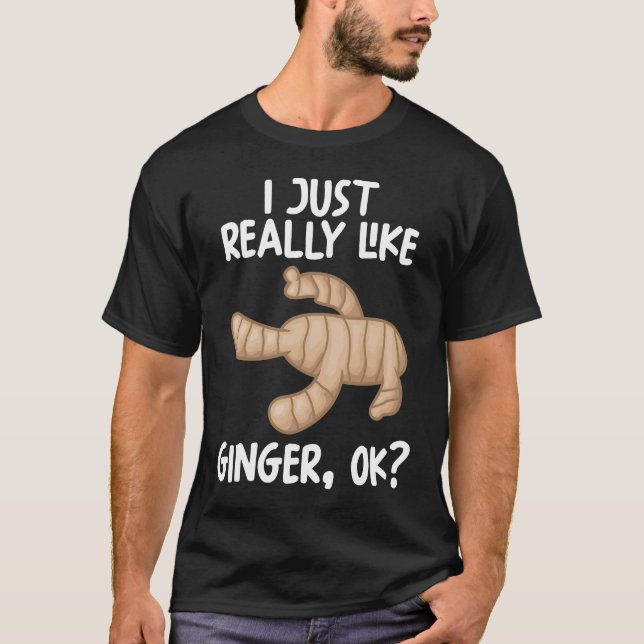 I Just Really Like Ginger Ok T-Shirt (Front)