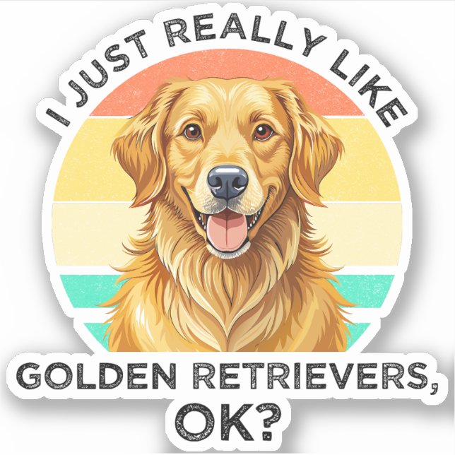 I Just Really Like Golden Retrievers, OK? (Front)