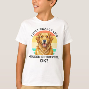 I Just Really Like Golden Retrievers, OK? T-Shirt