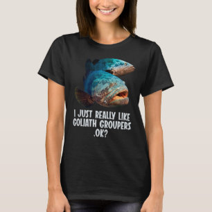 I just really like Goliath Groupers Goliath Groupe T-Shirt