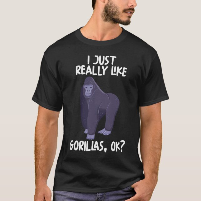 I Just Really Like Gorillas Ok T-Shirt (Front)