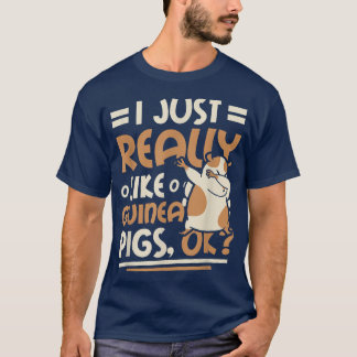 I Just Really Like Guinea Pigs Ok T-Shirt