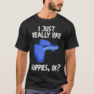 I Just Really Like Guppies Ok T-Shirt