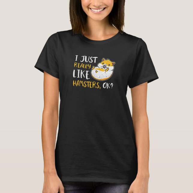 I Just Really Like Hamsters Ok T-Shirt (Front)