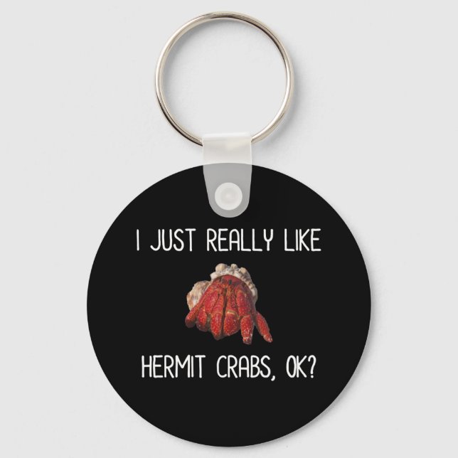 I Just Really Like Hermit Crabs, OK? Keychain (Front)