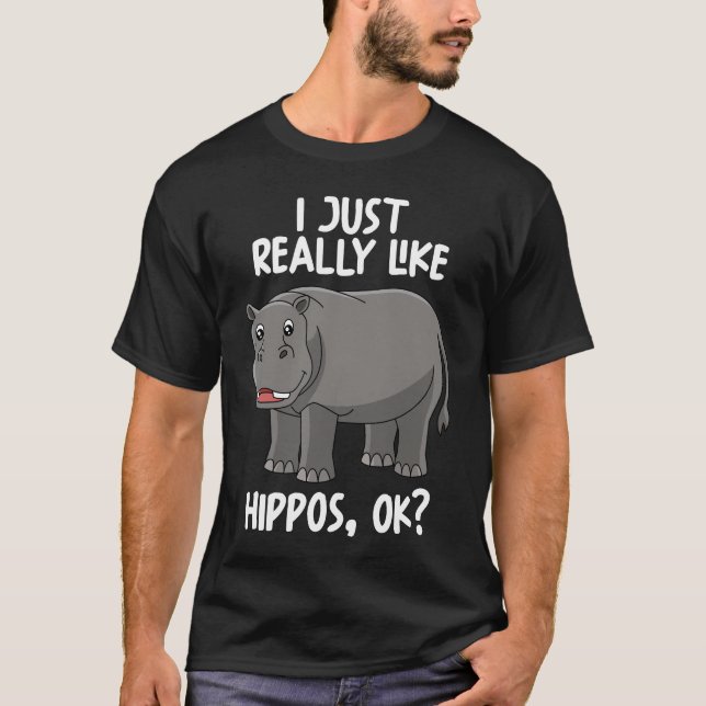 I Just Really Like Hippos Ok T-Shirt (Front)