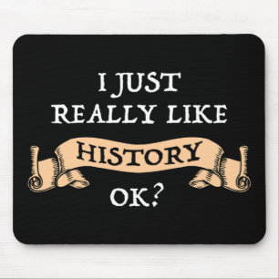 I Just Really Like History OK? Funny History Buff Mouse Pad