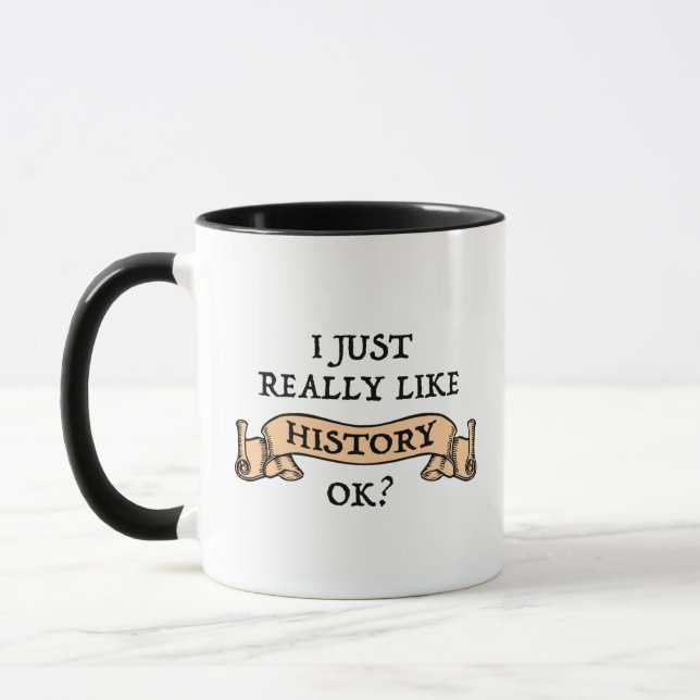 I Just Really Like History OK? Funny History Buff Mug (Left)