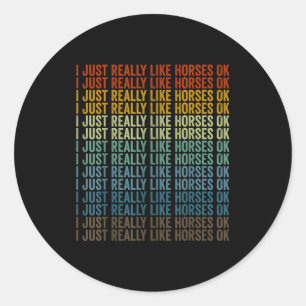 I Just Really Like Horses Ok Horse Rider Horse Rid Classic Round Sticker