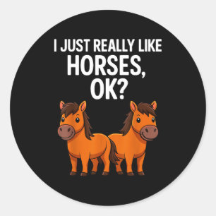 I Just Really Like Horses Ok_ Horse Riding Equestr Classic Round Sticker