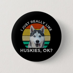I Just Really Like Huskies, OK? 2 Inch Round Button