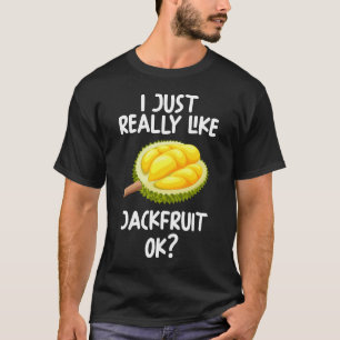 I Just Really Like Jackfruit Ok T-Shirt