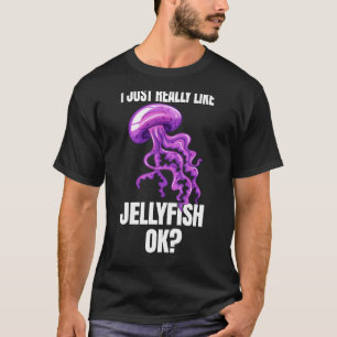 I Just Really Like Jellyfish Ok T-Shirt