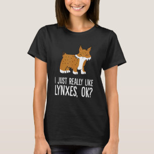 I Just Really Like Lynxes Ok Wild Cat Lynx T-Shirt