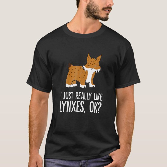 I Just Really Like Lynxes Ok Wild Cat Lynx T-Shirt (Front)