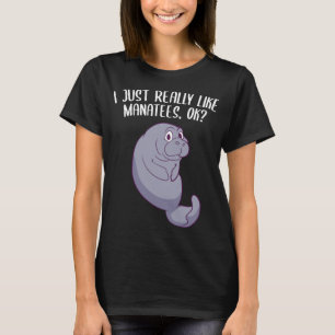 I Just Really Like Manatees Ok Funny Manatee Lover T-Shirt
