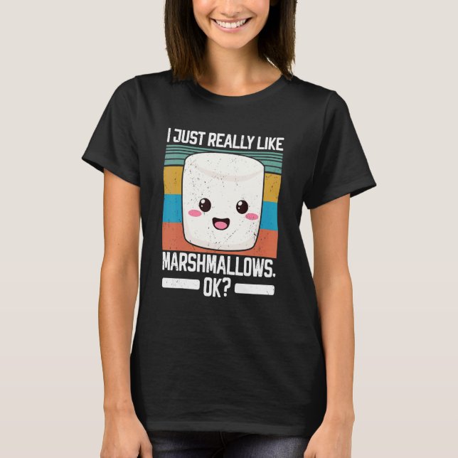 I Just Really Like Marshmallow Ok Campfire Roastin T-Shirt (Front)