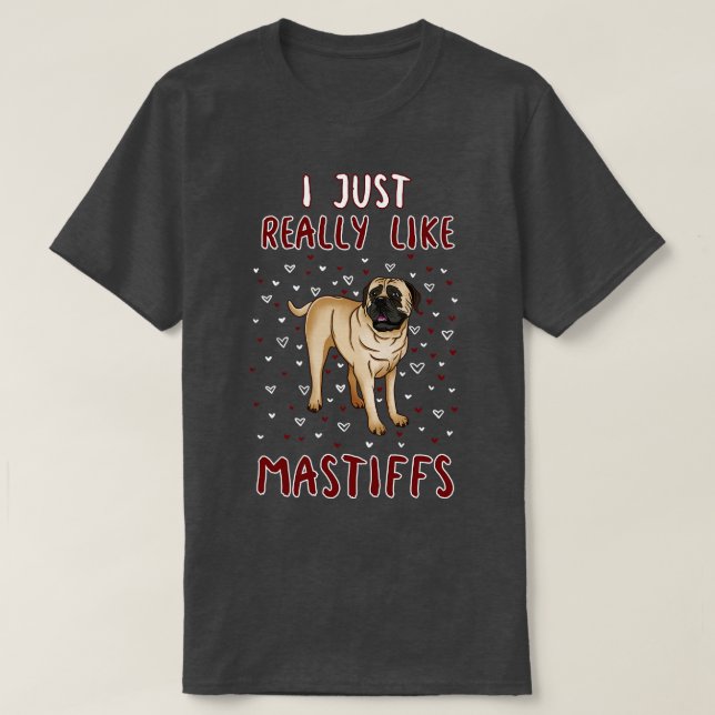 I Just Really Like Mastiffs T-Shirt (Design Front)