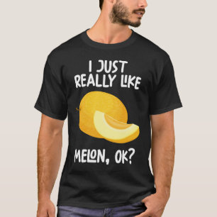 I Just Really Like Melon Ok T-Shirt