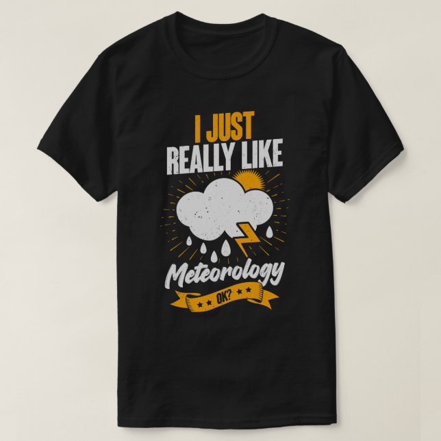 I Just Really Like Meteorology Ok  T-Shirt (Design Front)