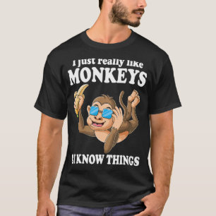 I Just Really Like Monkeys & I Know Things Monkey T-Shirt