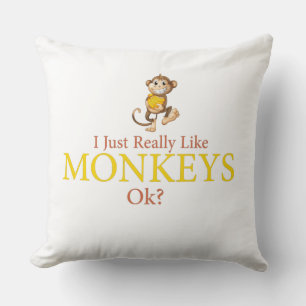I just really like monkeys ok,animal lover,gift throw pillow