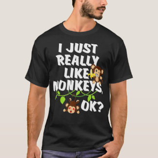 I Just Really Like Monkeys OK Funny Monkey Gift T-Shirt